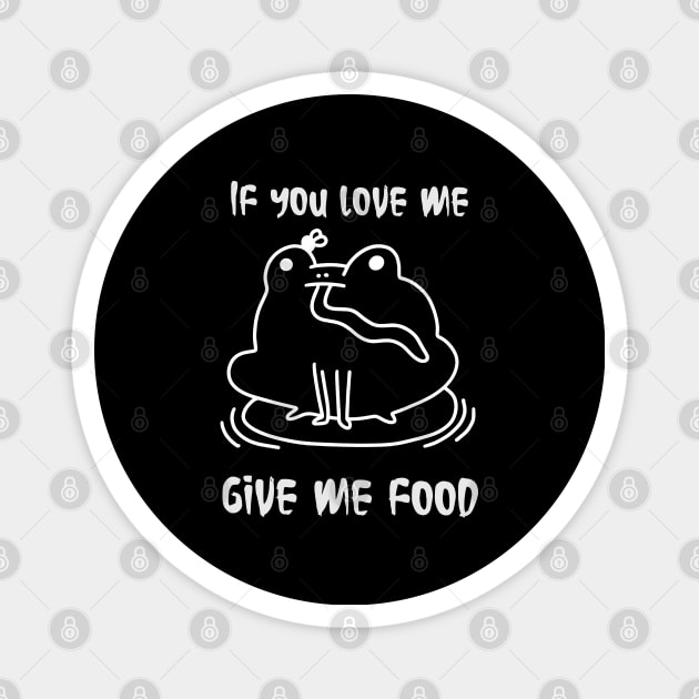 Cute frog , if you love me give me food, grunge aesthetic Magnet by noirglare